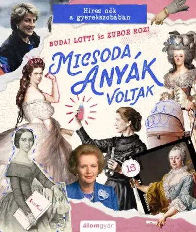 História Micsoda anyák voltak - Lotti Budai,Rozi Zubor