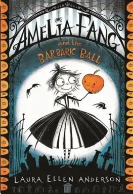 Fantasy, upíri Amelia Fang and the Barbaric Ball: The Amelia Fang 1 - Laura Ellen Anderson