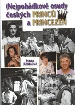 Fejtóny, rozhovory, reportáže Nepohádkové osudy českých princů a princezen - Zuzana Pšenicová