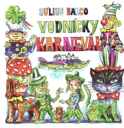 Rozprávky Vodnícky karneval - Július Balco,Alexander Halvoník,Martin Kellenberger