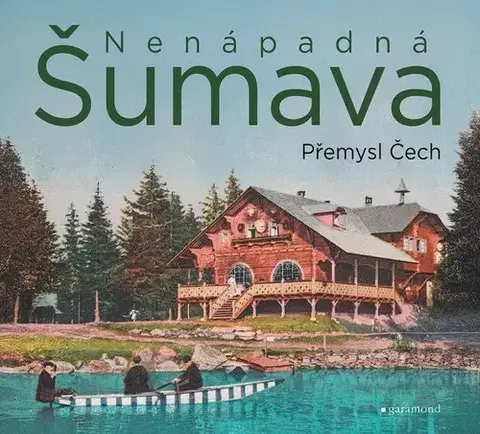 Slovensko a Česká republika Nenápadná Šumava - Přemysl Čech