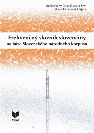 Literárna veda, jazykoveda Frekvenčný slovník slovenčiny na báze Slovenského národného korpusu - Kolektív autorov