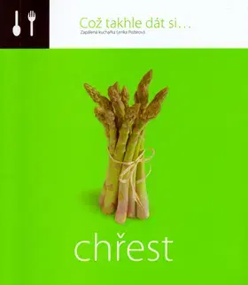 Kuchárky - ostatné Což takhle dát si... Chřest - Lenka Požárová