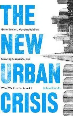 Odborná a náučná literatúra - ostatné The New Urban Crisis Gentrification, Housing Bubbles, Growing Inequality, and What We Can Do About It - Richard Florida