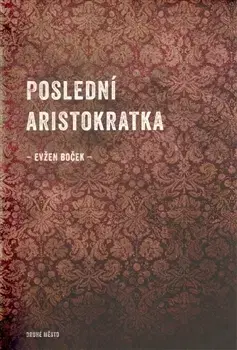 Česká beletria Poslední aristokratka - Evžen Boček