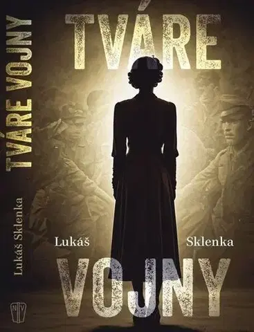 Historické romány Tváre vojny - Lukáš Sklenka