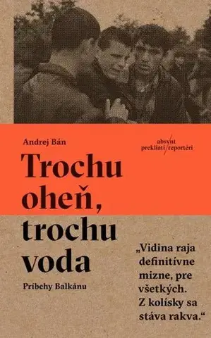 Fejtóny, rozhovory, reportáže Trochu oheň, trochu voda - Andrej Bán