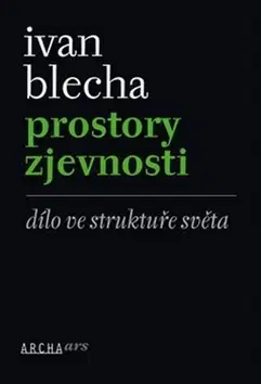 Dejiny, teória umenia Prostory zjevnosti - Ivan Blecha