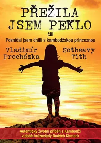 Skutočné príbehy Přežila jsem peklo čili Posnídal jsem chilli s kambodžskou princeznou - Kolektív autorov