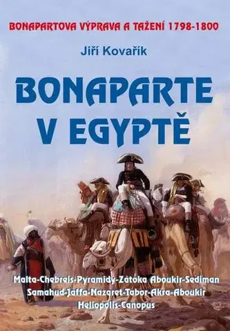 Vojnová literatúra - ostané Bonaparte v Egyptě - Bonapartova výprava a tažení 1798–1800, 2. vydání - Jiří Kovařík