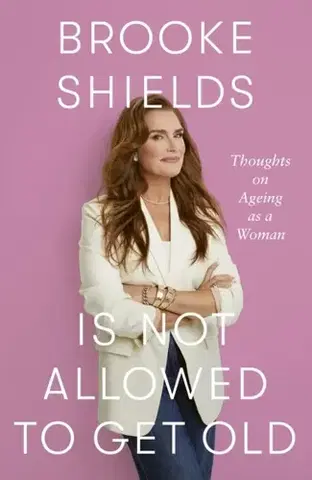 Biografie - Životopisy Brooke Shields is Not Allowed to Get Old - Brooke Shields