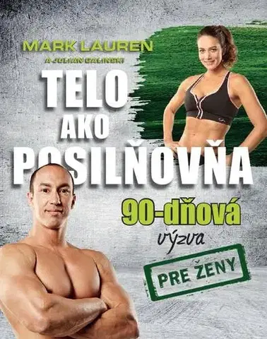 Fitness, cvičenie, kulturistika Telo ako posilňovňa: 90-dňová výzva pre ženy - Mark Lauren,Julian Galinski