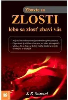 Rozvoj osobnosti Zbavte sa zlosti, lebo sa zlosť zbaví vás - J. P. Vaswani