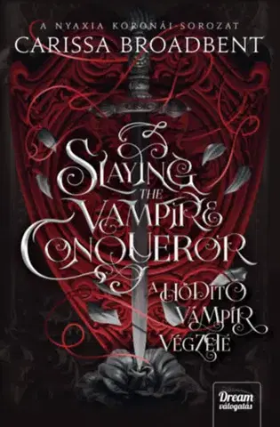 Sci-fi a fantasy Slaying the Vampire Conqueror - A hódító vámpír végzete - (Különleges kiadás) - Carissa Broadbent