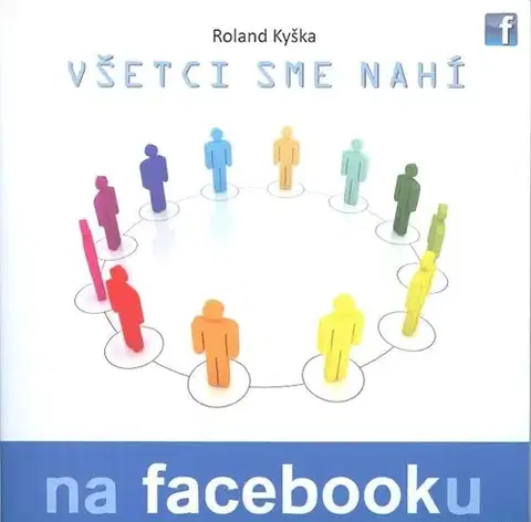 Internet, e-mail Všetci sme nahí na facebooku - Roland Kyška
