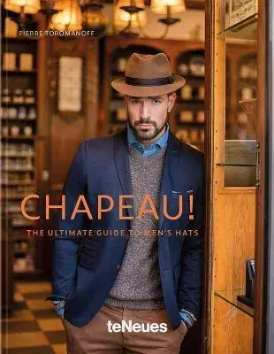 Fotografia Chapeau!, The ultimate Guide to mens hats - Pierre Toromanoff
