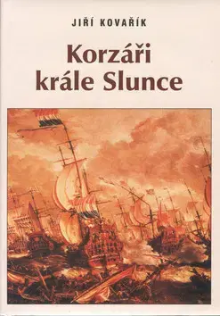 Česká beletria Korzáři krále slunce - Jiří Kovařík
