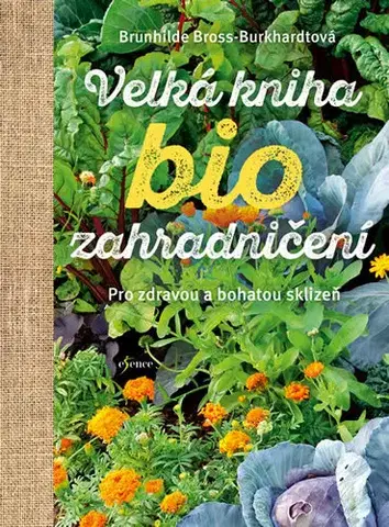 Úžitková záhrada Velká kniha biozahradničení - Brunhilde Bross-Burkhardt