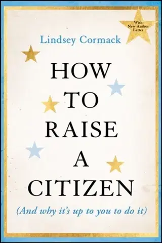 Rodičovstvo, rodina How to Raise a Citizen (And Why It's Up to You to Do It) - Lindsey Cormack