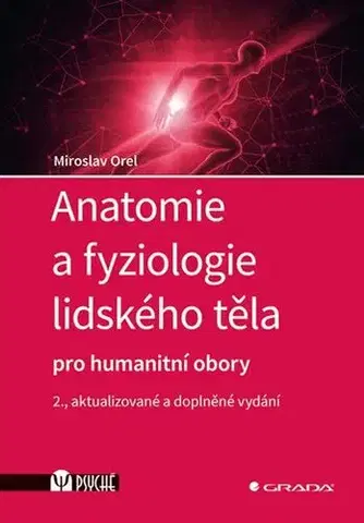Psychiatria a psychológia Anatomie a fyziologie lidského těla - pro humanitní obory, 2., rozšířené vydání - Miroslav Orel