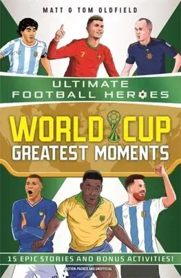 Pre chlapcov World Cup Greatest Moments (Ultimate Football Heroes) - Tom and Matt Oldfield