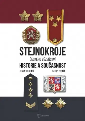 Slovenské a české dejiny Stejnokroje českého vězeňství - Josef Nejedlý,Milan Kozák