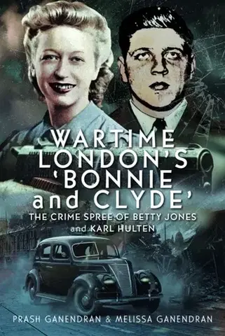 Detektívky, trilery, horory Wartime London's 'Bonnie and Clyde' - Melissa Ganendran,Prash Ganendran