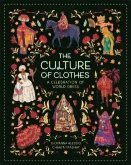 Encyklopédie pre deti a mládež - ostatné The Culture of Clothes - Giovanna Alessio,Chaaya Prabhat