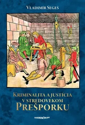 Sociológia, etnológia Kriminalita a justícia v stredovekom Prešporku - Vladimír Segeš