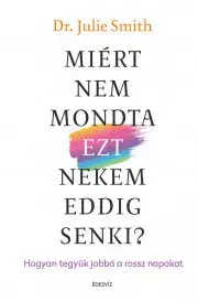 Rozvoj osobnosti Miért nem mondta ezt nekem eddig senki? - Julie Smith
