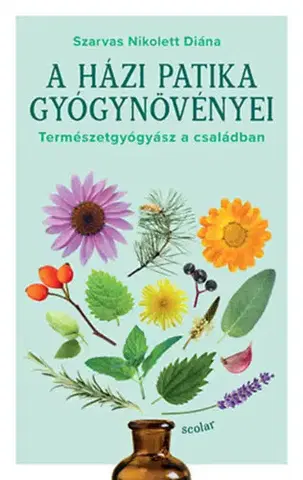 Prírodná lekáreň, bylinky A házi patika gyógynövényei - Nikolett Diána Szarvas