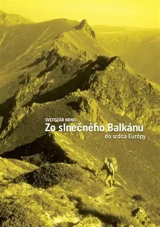 Cestopisy Zo slnečného Balkánu do srdca Európy - Svetozár Krno