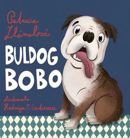 Rozprávky Buldog Bobo - Patrícia Zlámalová,Hedviga M. Gutierrez