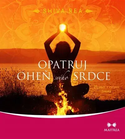 Ezoterika - ostatné Opatruj oheň svého srdce - Shiva Rea