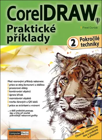 Grafika, dizajn www stránok CorelDRAW Praktické příklady 2: Pokročilé techniky - Pavel Durčák