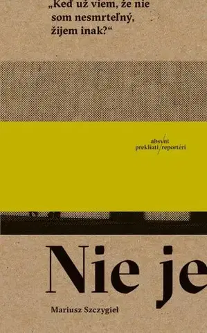 Fejtóny, rozhovory, reportáže Nie je - Mariusz Szczygiel,Miroslav Zumrík