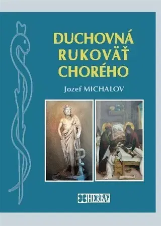 Náboženstvo - ostatné Duchovná rukoväť chorého - Jozef Michalov