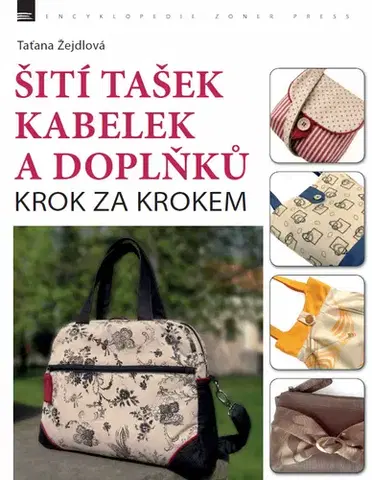 Umenie - ostatné Šití tašek, kabelek a doplňků – krok za krokem - Taťana Žejdlová