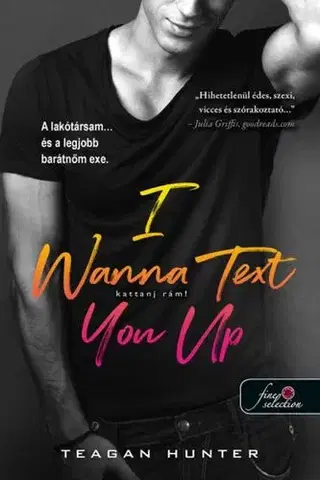 Erotická beletria Légy merész 2: I Wanna Text You Up. Kattanj rám! - Teagan Hunter,Szilvia Szarvas