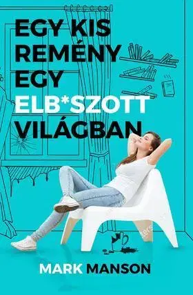 Beletria - ostatné Egy kis remény egy elb*szott világban - Mark Manson,Csilla Béresi