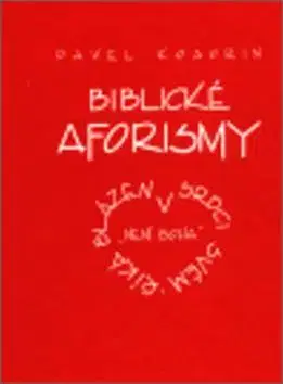 Citáty, výroky, aforizmy, príslovia, porekadlá Biblické aforismy - Pavel Kosorin