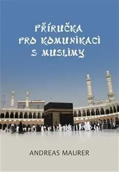 Odborná a náučná literatúra - ostatné Příručka pro komunikaci s muslimy - Andreas Maurer