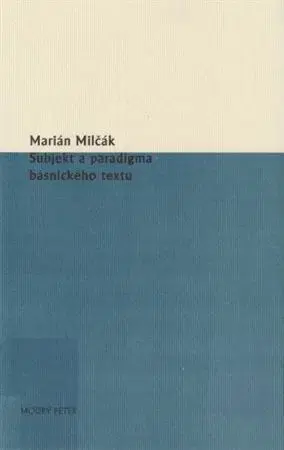 Literárna veda, jazykoveda Subjekt a paradigma básnického textu - Marián Milčák