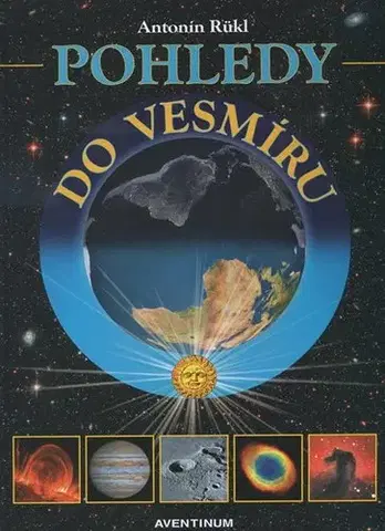 Astronómia, vesmír, fyzika Pohledy do vesmíru - Antonín Rükl