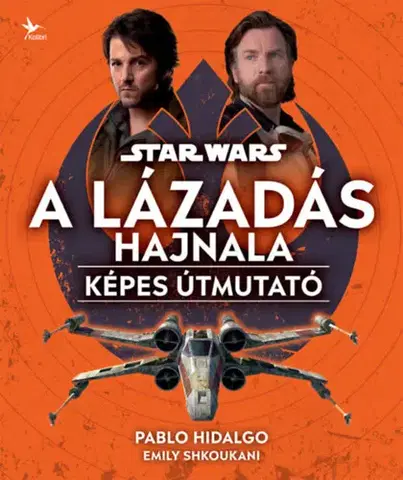 Pre deti a mládež - ostatné Star Wars: A Lázadás hajnala - Képes útmutató - Emily Shkoukani,Pablo Hidalgo
