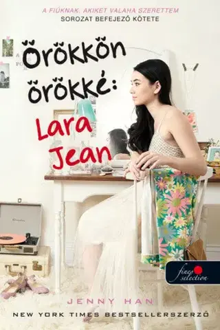 Romantická beletria Örökkön örökké - Lara Jean - A fiúknak, akiket valaha szerettem 3. - Jenny Han