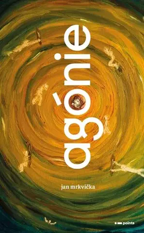 Novely, poviedky, antológie Agónie - Jan Mrkvička