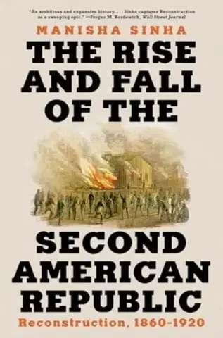 História The Rise and Fall of the Second American Republic - Manisha Sinha