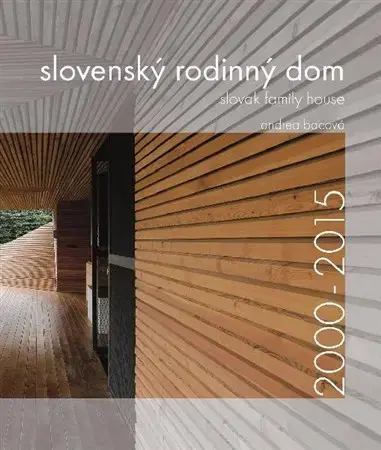 Architektúra Slovenský rodinný dom 2000-2015 - Andrea Bacová