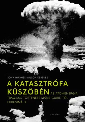 Astronómia, vesmír, fyzika A katasztrófa küszöbén - John Hughes-Wilson ezredes